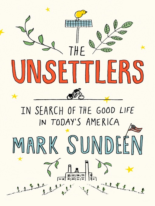 Title details for The Unsettlers by Mark Sundeen - Available